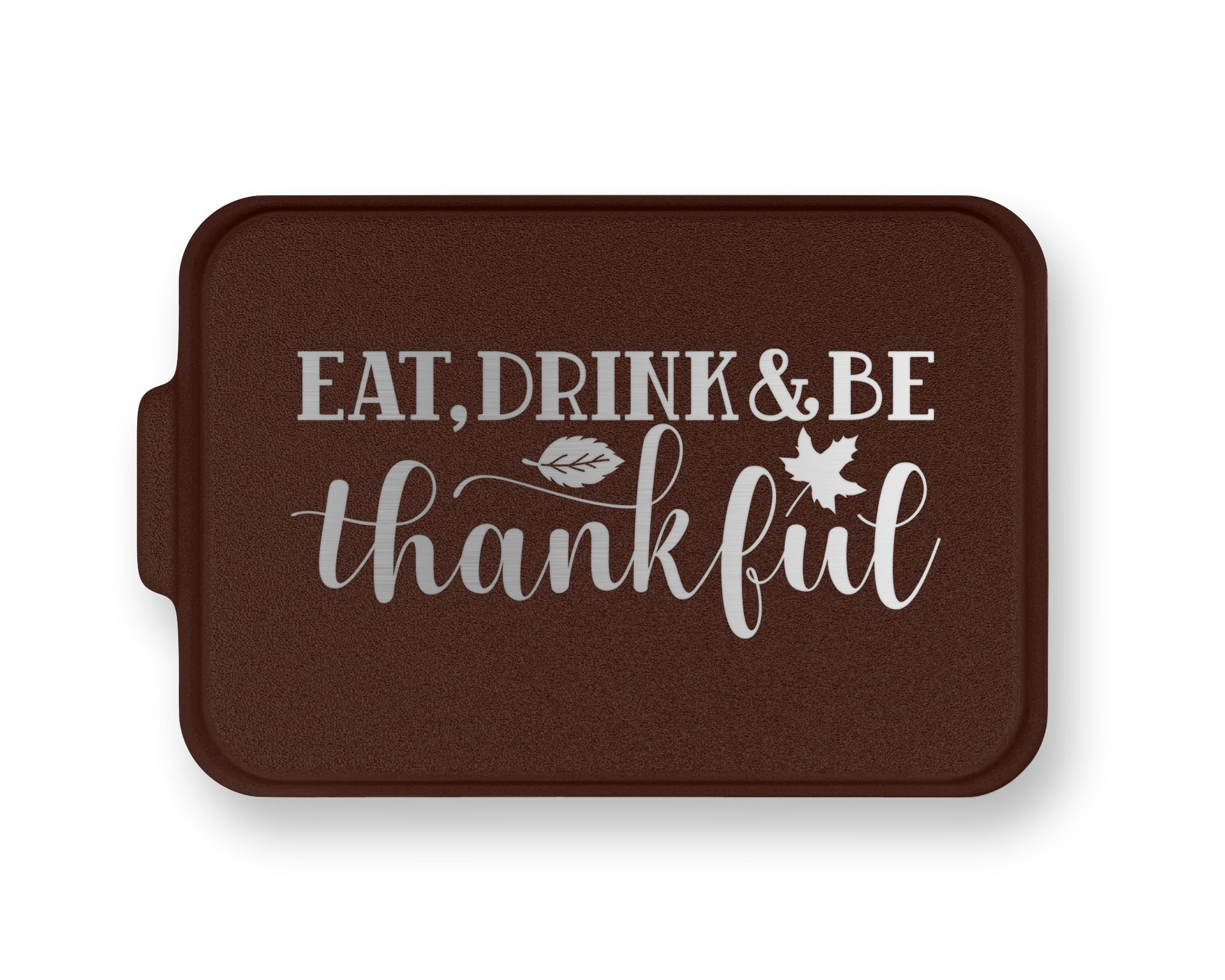 a brown tray with the words eat, drink and be grateful on it