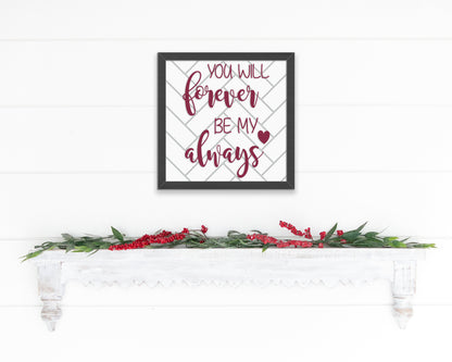 Wood Sign - You Will Forever Be My Always Sign, Love Sign, Valentines Day Sign, Valentines Day Décor, Wooden Sign, Home Décor