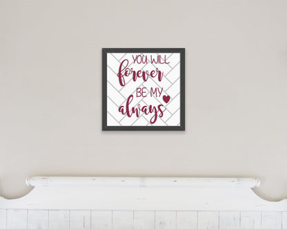 Wood Sign - You Will Forever Be My Always Sign, Love Sign, Valentines Day Sign, Valentines Day Décor, Wooden Sign, Home Décor