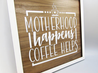 Wood Sign - Motherhood Happens Coffee Help Sign, Gift for Mom, Mom Sign, Mother's Day Gift, Mom Gift Sign, Wooden Sign, Home Décor