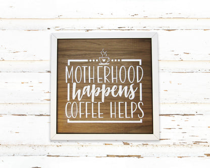 Wood Sign - Motherhood Happens Coffee Help Sign, Gift for Mom, Mom Sign, Mother's Day Gift, Mom Gift Sign, Wooden Sign, Home Décor