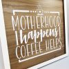 motherhood-happens-coffee-helps-sign