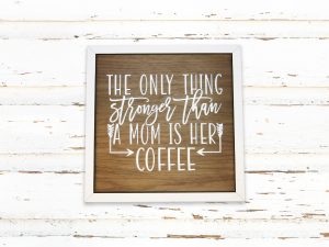only-thing-stronger-than-mom-coffee-sign