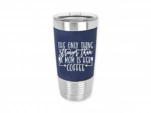 only-thing-stronger-than-mom-coffee-tumbler